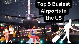 Top 5 Busiest Airports in the US | Navigating the High-Flyer Hubs of American Travel ️"