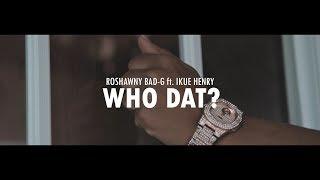 Roshawny BadG - WHO DAT FT Ikue Henry  (Official Video)