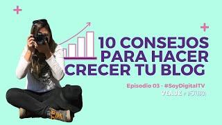 10 consejos para crecer con tu blog - #SoyDigitalTV Episodio 3