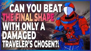 Can You Beat The Final Shape With Only A Damaged Traveler's Chosen?! - The MOVIE