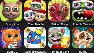 Scary Ana,Talking Tom,Talking Dog,Zombie Tsunami,Bubbu 2,Duddu,SaveRainbowBlue.