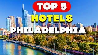 Luxury Living: Top 5 Philadelphia Hotels for 2023 - In-Depth Reviews!