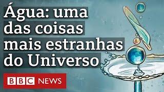 Por que a água é uma das coisas mais estranhas do Universo