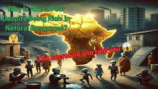 Why Is Africa Poor Despite Being Rich in Natural Resources?