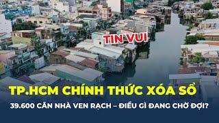 Chấn động: TP.HCM CHÍNH THỨC XÓA SỔ 39.600 căn nhà ven rạch –  Chuyện gì đang diễn ra? | CafeLand