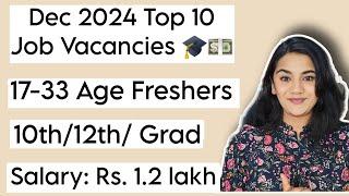 Dec 2024 Top 10 Job Vacancies for Freshers : 10th Pass, 12th Pass & Graduates Government Recruitment