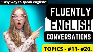 Fluently Speaking English | Video Topic 11 | Fluently English Conversations |Easy Way To Learn |
