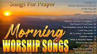 BEST MORNING WORSHIP SONGS FOR PRAYERS 2024  TOP 100 PRAISE AND WORSHIP SONGS  SONGS FOR PRAYERS