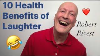 10 Health Benefits of Laughter! Robert Rivest Laughter Yoga Master Trainer, Wellbeing Laughter CEO