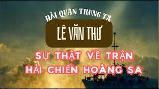 Sự thật về trận hải chiến Hoàng sa  - Hải quân Trung tá Lê Văn Thự