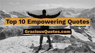 Top 10 Empowering Quotes - Gracious Quotes