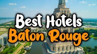 Best Hotels in Baton Rouge - For Families, Couples, Work Trips, Luxury & Budget