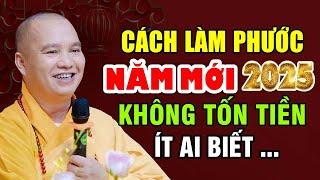 Thầy Chỉ Cách LÀM PHƯỚC NĂM MỚI 2025 KHÔNG TỐN TIỀN ÍT AI BIẾT | Thầy Thích Đạo Thịnh