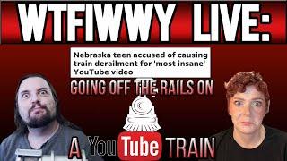 WTFIWWY Live - Going Off The Rails On a YouTube Train (YouTuber DERAILS A TRAIN) - 7/5/24