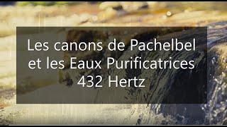 Les Canons de Pachelbel + Eaux purificatrices 432 hertz