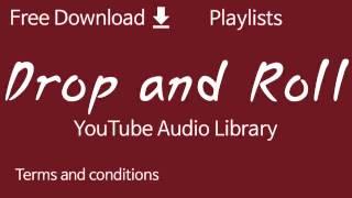 Drop and Roll | YouTube Audio Library