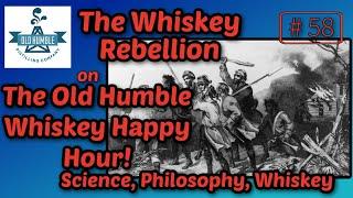 What was the Whiskey Rebellion | Old Humble Whiskey Happy Hour | Episode 58