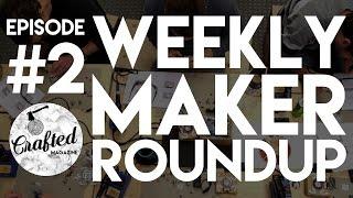 Weekly Maker Roundup #2 | Crafted Workshop