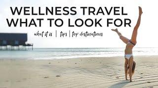 What is WELLNESS TRAVEL? Top Wellness Travel Destinations 2020