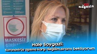 Hale Soygazi: Korona virüs aşısına karşı değilim, sıramı bekliyorum