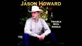 Jason Howard - Trouble With Angels