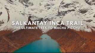 The Salkantay Inca Trail: The Ultimate Trek to Machu Picchu