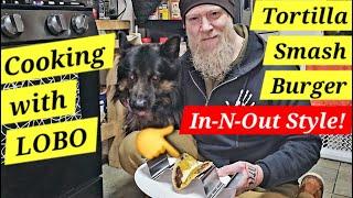 'In-N-Out Burger' Style Tortilla Smash Burgers - Cooking with LOBO