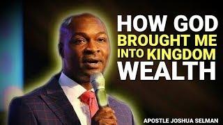 HOW THE LORD BROUGHT ME INTO KINGDOM WEALTH | APOSTLE JOSHUA SELMAN