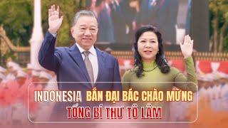 Indonesia bắn đại bác chào mừng Tổng Bí thư Tô Lâm | VTV24