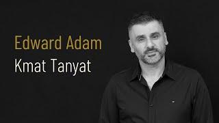 Edward Adam - Kmat Tanyat