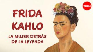 Frida Kahlo: La mujer detrás de la leyenda - Iseult Gillespie