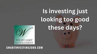 Is investing just looking too good these days?