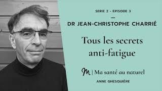 Ma santé au naturel #3 - Série 2 - Dr Jean-Christophe Charrié : Tous les secrets anti-fatigue