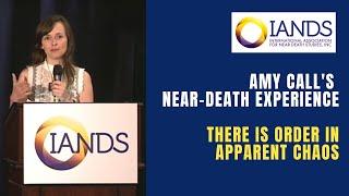 Near Death Experience Reveals There is Order in [Apparent] Chaos (Amy Call)