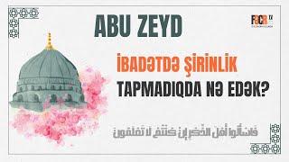 Abu Zeyd - İbadətdə şirinlik tapmadıqda nə edək? I Fəcr TV