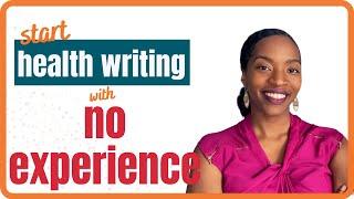 How to Get Into Freelance Health Writing with No Experience