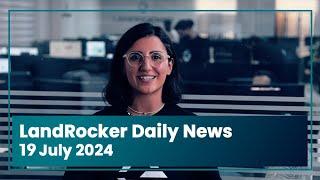 LandRocker Daily News | 19 July 2024