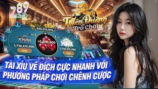 789club - 789 club | Về đích cực nhanh với phương pháp chơi chênh cược 2 bàn tài xỉu 789club