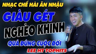 NHẠC CHẾ - GIÀU GHÉT NGHÈO KHINH - LEE HT TOPHIT - QUÁ ĐÚNG SỰ ĐỜI