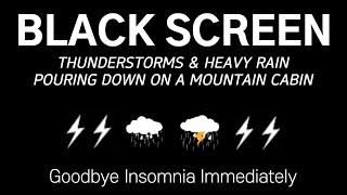 THUNDERSTORMS & HEAVY RAIN POURING DOWN ON A MOUNTAIN CABIN - Goodbye Insomnia Immediately