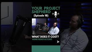 Your Project Shepherd Podcast Ep.18 (What Does it Cost?) | Custom Whole-Home Renovations & Additions