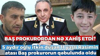 Baş prokuror İmişlidə 5 aydır itkin düşən 11 yaşlı Rasimlə bağlı göstəriş verdi