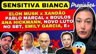 SENSITIVA BIANCA PREVISÕES, ELON MUSK x XANDÃO, PABLO MARÇAL x BOULOS, ANA HICKMANN, EDUARDO COSTA