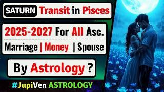 SATURN TRANSIT 2025 | SATURN TRANSIT IN PISCES 2025 | FOR ALL ASCENDENTS | SATURN VEDIC ASTROLOGY