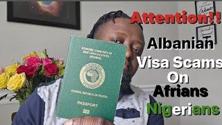 Beware of the Albanian Visa scams on Africans! Nigerian, Ghanaians, and other West Africans.