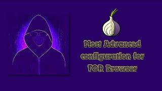 TOR Settings for high security and anonymity: Advanced Configuration