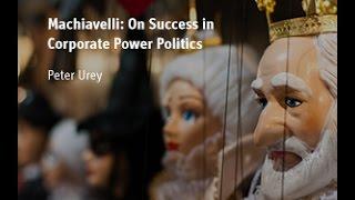 Machiavelli: On Success in Corporate Power Politics