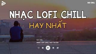 Nhạc Chill Tiktok - Tổng Hợp Những Bài Hát Tiktok "Nghe Là Nghiện" - Nhạc Lofi Chill Buồn 2024