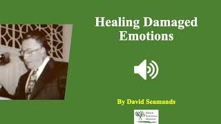 7 (Audio) Healing Damaged Emotions | David Seamands