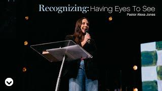 Hope & Light: Recognizing: Having Eyes to See | Pastor Alexa Jones